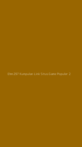 Tampilan Antarmuka Aplikasi Ehm297 Kumpulan Link Situs Game Populer - 2