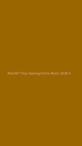 Tampilan Antarmuka Aplikasi Ehm297 Situs Gaming Online Resmi 2026 - 4