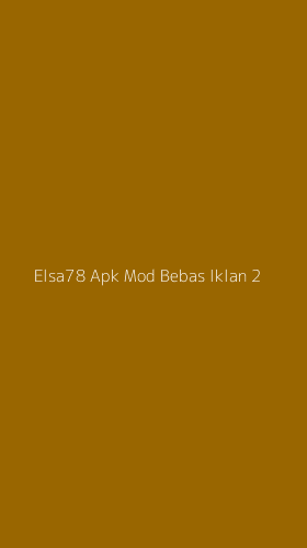 Tampilan Antarmuka Aplikasi Elsa78 Apk Mod Bebas Iklan - 2