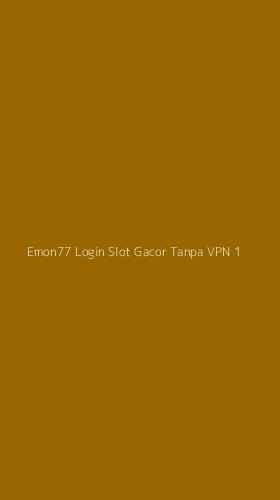 Tampilan Antarmuka Aplikasi Emon77 Login Slot Gacor Tanpa Vpn - 1