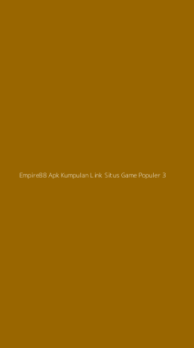 Tampilan Antarmuka Aplikasi Empire88 Apk Kumpulan Link Situs Game Populer - 3