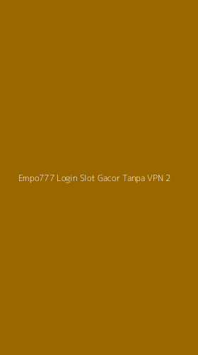 Tampilan Antarmuka Aplikasi Empo777 Login Slot Gacor Tanpa Vpn - 2