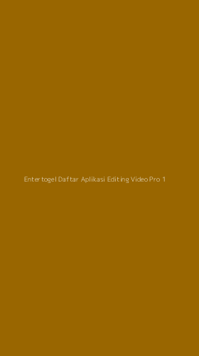 Tampilan Antarmuka Aplikasi Entertogel Daftar Aplikasi Editing Video Pro - 1