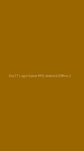 Tampilan Antarmuka Aplikasi Eos77 Login Game Rpg Android Offline - 2