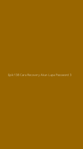 Tampilan Antarmuka Aplikasi Epik138 Cara Recovery Akun Lupa Password - 3