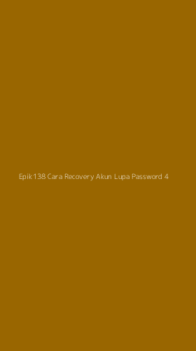 Tampilan Antarmuka Aplikasi Epik138 Cara Recovery Akun Lupa Password - 4
