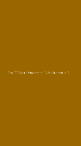 Tampilan Antarmuka Aplikasi Era 77 Slot Pembersih Ram Otomatis - 2