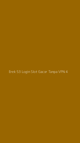 Tampilan Antarmuka Aplikasi Erek 53 Login Slot Gacor Tanpa Vpn - 4