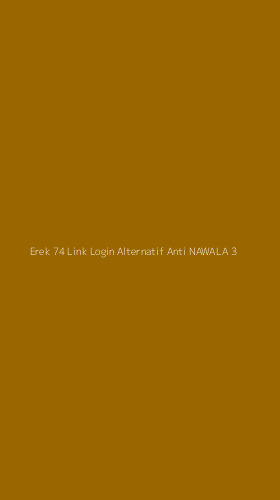 Tampilan Antarmuka Aplikasi Erek 74 Link Login Alternatif Anti Nawala - 3