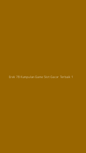 Tampilan Antarmuka Aplikasi Erek 78 Kumpulan Game Slot Gacor Terbaik - 1