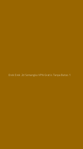 Tampilan Antarmuka Aplikasi Erek Erek 2d Semangka Vpn Gratis Tanpa Batas - 1