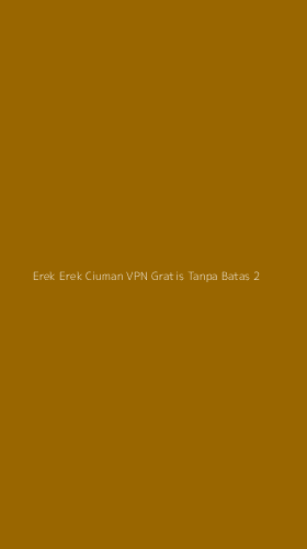 Tampilan Antarmuka Aplikasi Erek Erek Ciuman Vpn Gratis Tanpa Batas - 2