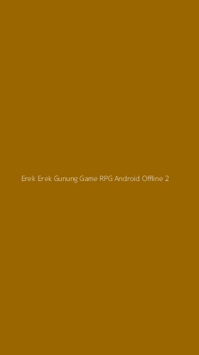 Tampilan Antarmuka Aplikasi Erek Erek Gunung Game Rpg Android Offline - 2