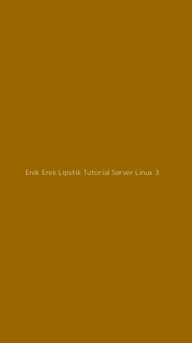 Tampilan Antarmuka Aplikasi Erek Erek Lipstik Tutorial Server Linux - 3