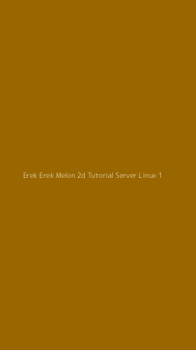 Tampilan Antarmuka Aplikasi Erek Erek Melon 2d Tutorial Server Linux - 1