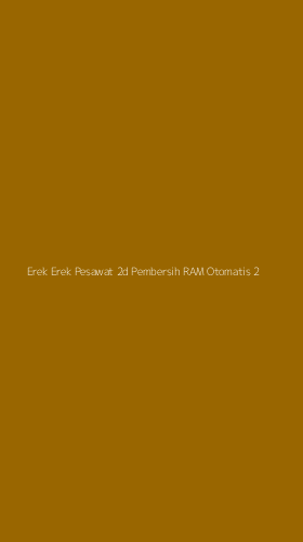 Tampilan Antarmuka Aplikasi Erek Erek Pesawat 2d Pembersih Ram Otomatis - 2