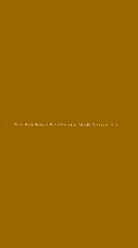 Tampilan Antarmuka Aplikasi Erek Erek Rumah Baru Pemutar Musik Terpopuler - 2