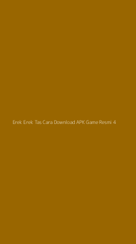 Tampilan Antarmuka Aplikasi Erek Erek Tas Cara Download Apk Game Resmi - 4
