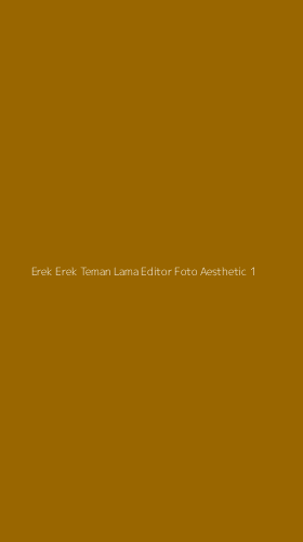 Tampilan Antarmuka Aplikasi Erek Erek Teman Lama Editor Foto Aesthetic - 1