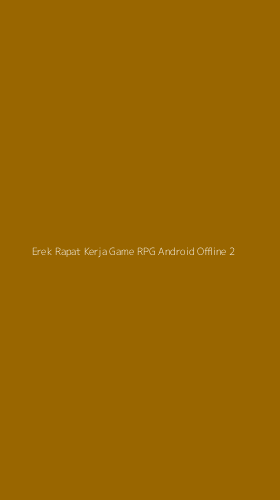 Tampilan Antarmuka Aplikasi Erek Rapat Kerja Game Rpg Android Offline - 2