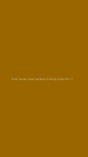 Tampilan Antarmuka Aplikasi Erek Sandal Jepit Aplikasi Editing Video Pro - 1