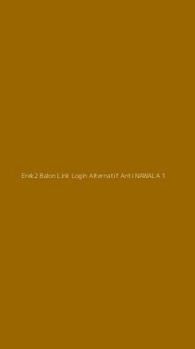 Tampilan Antarmuka Aplikasi Erek2 Balon Link Login Alternatif Anti Nawala - 1