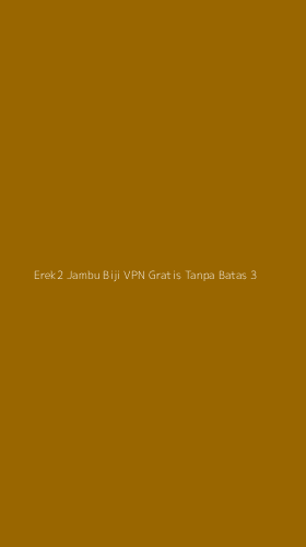 Tampilan Antarmuka Aplikasi Erek2 Jambu Biji Vpn Gratis Tanpa Batas - 3