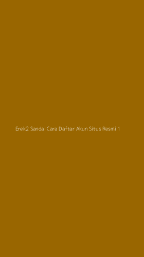 Tampilan Antarmuka Aplikasi Erek2 Sandal Cara Daftar Akun Situs Resmi - 1