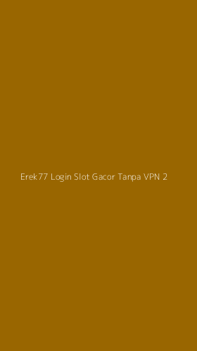 Tampilan Antarmuka Aplikasi Erek77 Login Slot Gacor Tanpa Vpn - 2