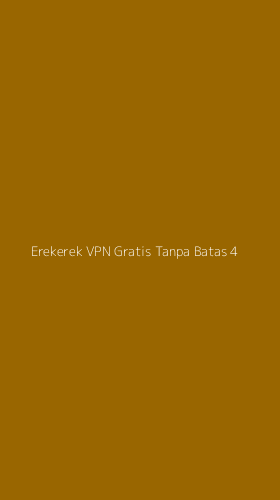 Tampilan Antarmuka Aplikasi Erekerek Vpn Gratis Tanpa Batas - 4