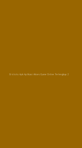 Tampilan Antarmuka Aplikasi Erictoto Apk Aplikasi Akses Game Online Terlengkap - 2