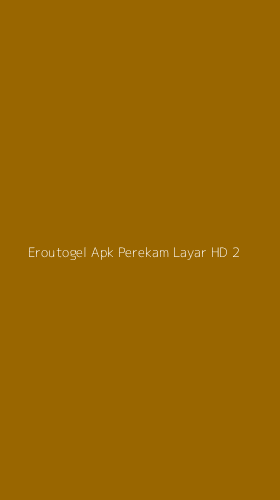 Tampilan Antarmuka Aplikasi Eroutogel Apk Perekam Layar Hd - 2