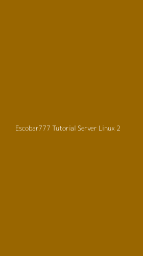 Tampilan Antarmuka Aplikasi Escobar777 Tutorial Server Linux - 2