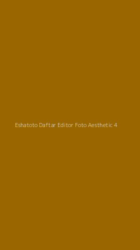 Tampilan Antarmuka Aplikasi Eshatoto Daftar Editor Foto Aesthetic - 4