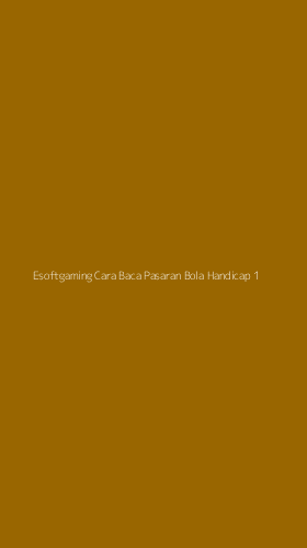 Tampilan Antarmuka Aplikasi Esoftgaming Cara Baca Pasaran Bola Handicap - 1