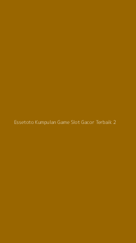 Tampilan Antarmuka Aplikasi Essetoto Kumpulan Game Slot Gacor Terbaik - 2