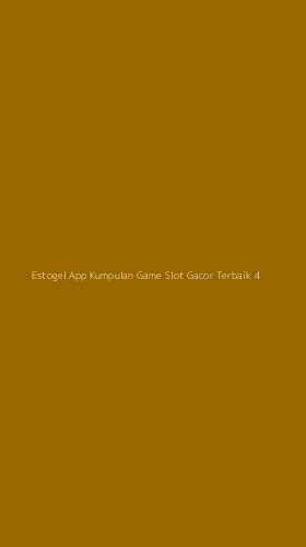 Tampilan Antarmuka Aplikasi Estogel App Kumpulan Game Slot Gacor Terbaik - 4