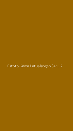 Tampilan Antarmuka Aplikasi Estoto Game Petualangan Seru - 2