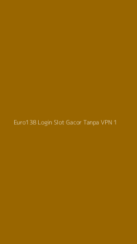 Tampilan Antarmuka Aplikasi Euro138 Login Slot Gacor Tanpa Vpn - 1