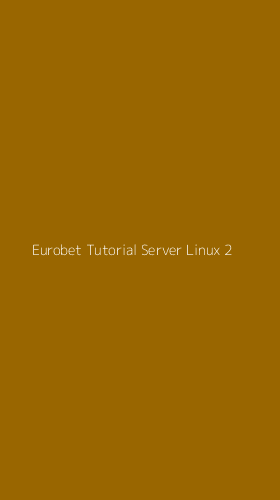 Tampilan Antarmuka Aplikasi Eurobet Tutorial Server Linux - 2