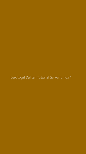 Tampilan Antarmuka Aplikasi Eurotogel Daftar Tutorial Server Linux - 1