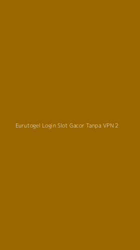 Tampilan Antarmuka Aplikasi Eurutogel Login Slot Gacor Tanpa Vpn - 2