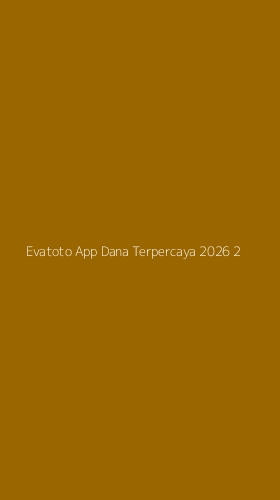 Tampilan Antarmuka Aplikasi Evatoto App Dana Terpercaya 2026 - 2