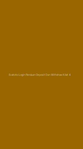 Tampilan Antarmuka Aplikasi Evatoto Login Panduan Deposit Dan Withdraw Kilat - 4