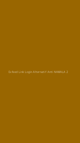 Tampilan Antarmuka Aplikasi Exfeed Link Login Alternatif Anti Nawala - 2