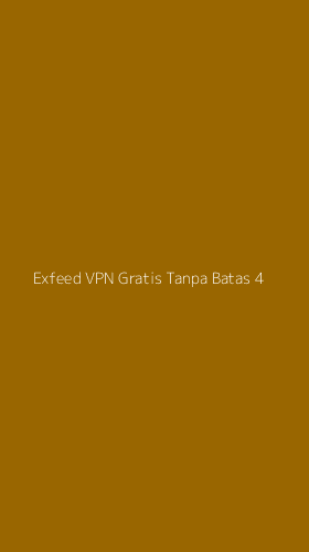 Tampilan Antarmuka Aplikasi Exfeed Vpn Gratis Tanpa Batas - 4