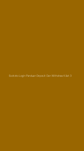 Tampilan Antarmuka Aplikasi Exototo Login Panduan Deposit Dan Withdraw Kilat - 3