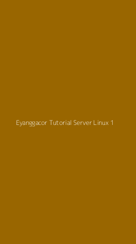 Tampilan Antarmuka Aplikasi Eyanggacor Tutorial Server Linux - 1