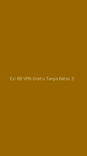 Tampilan Antarmuka Aplikasi Ezi 88 Vpn Gratis Tanpa Batas - 3