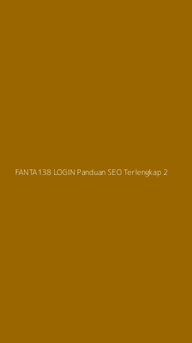 Tampilan Antarmuka Aplikasi Fanta138 Login Panduan Seo Terlengkap - 2